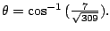 $ {\theta} = \cos^{-1}{(\frac{7}{\sqrt{309}})}.$