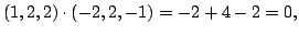 $\displaystyle (1,2,2) \cdot (-2,2,-1) = -2 + 4 - 2 = 0, $