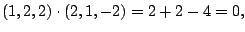 $\displaystyle (1,2,2) \cdot (2,1,-2) = 2 + 2 -4 = 0, $