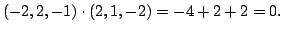 $\displaystyle (-2,2,-1) \cdot (2,1,-2) = -4 + 2 + 2 = 0. $