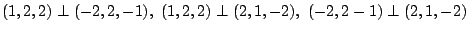 $ (1,2,2) \perp (-2,2,-1),  (1,2,2) \perp (2,1,-2),  (-2,2-1) \perp (2,1,-2) $