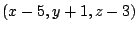 $ (x-5,y+1,z-3)$