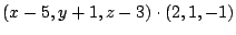 $\displaystyle (x-5,y+1,z-3) \cdot (2,1,-1)$