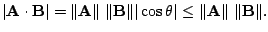 $\displaystyle \vert{\bf A}\cdot{\bf B}\vert = \Vert{\bf A}\Vert  \Vert{\bf B}\Vert \vert\cos{\theta}\vert \leq \Vert{\bf A}\Vert  \Vert{\bf B}\Vert. $