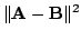 $\displaystyle \Vert{\bf A} - {\bf B}\Vert^{2}$