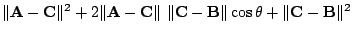 $\displaystyle \Vert{\bf A} - {\bf C}\Vert^{2} + 2\Vert{\bf A} - {\bf C}\Vert  \Vert{\bf C} - {\bf B}\Vert\cos{\theta} + \Vert{\bf C} - {\bf B}\Vert^{2}$