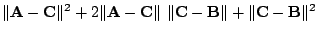 $\displaystyle \Vert{\bf A} - {\bf C}\Vert^{2} + 2\Vert{\bf A}-{\bf C}\Vert  \Vert{\bf C} - {\bf B}\Vert + \Vert{\bf C} - {\bf B}\Vert^{2}  $