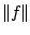 $\displaystyle \Vert f\Vert$