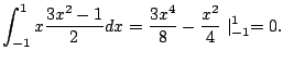 $\displaystyle \int_{-1}^{1}x\frac{3x^2 - 1}{2} dx = \frac{3x^4}{8} - \frac{x^2}{4}\mid_{-1}^{1} = 0.$