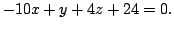 $\displaystyle -10x + y + 4z + 24 = 0.$