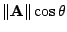 $ \Vert{\bf A}\Vert\cos{\theta}$