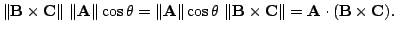 $\displaystyle \Vert{\bf B} \times {\bf C}\Vert  \Vert{\bf A}\Vert\cos{\theta} ...
...}  \Vert{\bf B} \times {\bf C}\Vert = {\bf A} \cdot ({\bf B} \times {\bf C}). $
