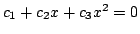 $ c_{1} + c_{2}x + c_{3}x^2 = 0$