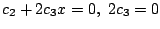 $\displaystyle c_{2} + 2c_{3}x = 0 ,  2c_{3} = 0 $