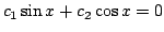 $ c_{1}\sin{x} + c_{2}\cos{x} = 0$