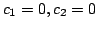 $ c_{1} = 0, c_{2} = 0$