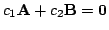 $\displaystyle c_{1}{\bf A} + c_{2}{\bf B} = {\bf0} $
