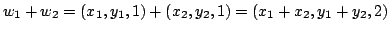 $ w_{1} + w_{2} = (x_{1},y_{1},1) + (x_{2},y_{2},1) = (x_{1}+x_{2},y_{1}+y_{2},2)$
