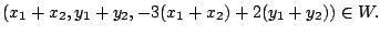 $\displaystyle (x_{1}+x_{2},y_{1}+y_{2},-3(x_{1}+x_{2})+2(y_{1}+y_{2})) \in W.$