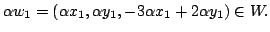 $\displaystyle \alpha w_{1} = (\alpha x_{1},\alpha y_{1},-3\alpha x_{1}+2 \alpha y_{1}) \in W . $