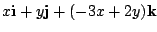 $\displaystyle x{\bf i} + y{\bf j} + (-3x+2y){\bf k}$