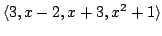 $\displaystyle \langle3,x-2,x+3,x^2+1\rangle$