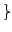 $\displaystyle \}$