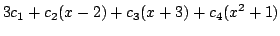 $\displaystyle 3c_{1}+c_{2}(x-2) + c_{3}(x+3) +c_{4}(x^2 + 1)$