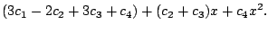 $\displaystyle (3c_{1} - 2c_{2} + 3c_{3} + c_{4}) + (c_{2} + c_{3})x + c_{4}x^2.$