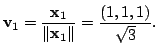 $\displaystyle {\bf v}_{1} = \frac{{\mathbf x}_{1}}{\Vert{\mathbf x}_{1}\Vert} = \frac{(1,1,1)}{\sqrt{3}}. $