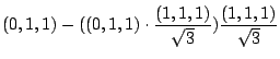 $\displaystyle (0,1,1) - ((0,1,1) \cdot \frac{(1,1,1)}{\sqrt{3}})\frac{(1,1,1)}{\sqrt{3}}$