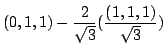 $\displaystyle (0,1,1) - \frac{2}{\sqrt{3}}(\frac{(1,1,1)}{\sqrt{3}})$