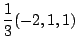 $\displaystyle \frac{1}{3}(-2,1,1)$