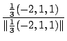 $\displaystyle \frac{\frac{1}{3}(-2,1,1)}{\Vert\frac{1}{3}(-2,1,1)\Vert}$