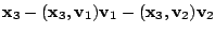 $\displaystyle {\mathbf x}_{3} - ({\mathbf x}_{3},{\bf v}_{1}){\bf v}_{1} - ({\mathbf x}_{3},{\bf v}_{2}){\bf v}_{2}$
