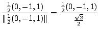 $\displaystyle \frac{\frac{1}{2}(0,-1,1)}{\Vert\frac{1}{2}(0,-1,1)\Vert} = \frac{\frac{1}{2}(0,-1,1)}{\frac{\sqrt{2}}{2}}$