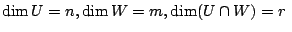 $\displaystyle \dim U = n, \dim W = m, \dim (U \cap W) = r  $