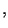 $\displaystyle , $