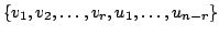 $ \{v_{1},v_{2},\ldots,v_{r},u_{1},\ldots,u_{n-r}\}$