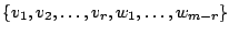 $ \{v_{1},v_{2},\ldots,v_{r},w_{1},\ldots,w_{m-r}\}$