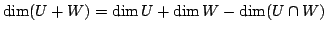 $\displaystyle \dim (U + W) = \dim U + \dim W - \dim(U \cap W) $