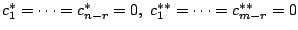 $ c_{1}^{*} = \cdots = c_{n-r}^{*} = 0,  c_{1}^{**} = \cdots = c_{m-r}^{**} = 0 $