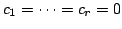 $ c_{1} = \cdots = c_{r} = 0$