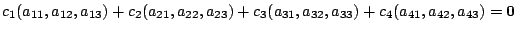 $\displaystyle c_{1}(a_{11},a_{12},a_{13}) + c_{2}(a_{21},a_{22},a_{23}) + c_{3}(a_{31},a_{32},a_{33}) + c_{4}(a_{41},a_{42},a_{43}) = {\bf0} $