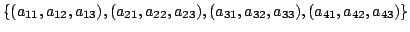 $\displaystyle \{(a_{11},a_{12},a_{13}),(a_{21},a_{22},a_{23}),(a_{31},a_{32},a_{33}),(a_{41},a_{42},a_{43})\} $