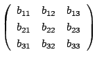 $ \left(\begin{array}{rrr}
b_{11}&b_{12}&b_{13}\\
b_{21}&b_{22}&b_{23}\\
b_{31}&b_{32}&b_{33}
\end{array}\right )$