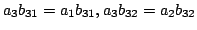 $\displaystyle a_{3}b_{31} = a_{1}b_{31}, a_{3}b_{32} = a_{2}b_{32} $