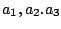 $ a_{1},a_{2}.a_{3}$
