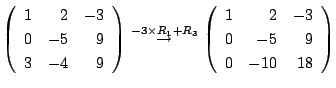$\displaystyle \left(\begin{array}{rrr}
1&2&-3\\
0&-5&9\\
3&-4&9
\end{array}\r...
...rrow }
\left(\begin{array}{rrr}
1&2&-3\\
0&-5&9\\
0&-10&18
\end{array}\right)$