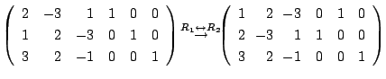 $\displaystyle \left(\begin{array}{rrrrrr}
2&-3&1&1&0&0\\
1&2&-3&0&1&0\\
3&2&-...
...!\!-3&0&1&0\\
2&\!\!-3&\!\!1&1&0&0\\
3&\!\!2&\!\!-1&0&0&1
\end{array}\right )$
